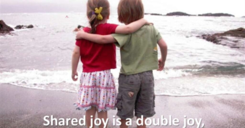 Shared Joy Is A Double Joy